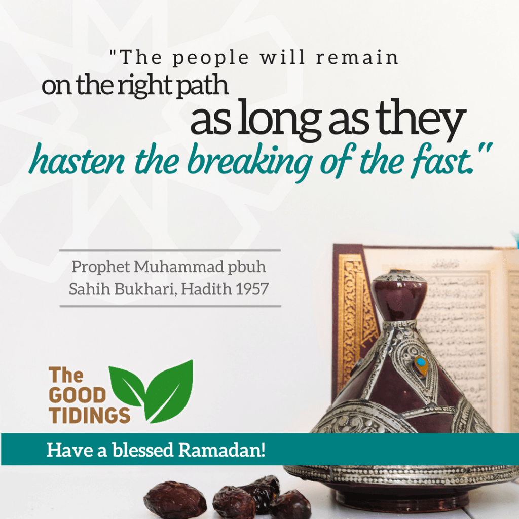 Don't wait any longer to break the fast when the time comes.